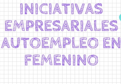 Abierto el plazo para participar en el XX Concurso de Iniciativas Empresariales Autoempleo en Femenino